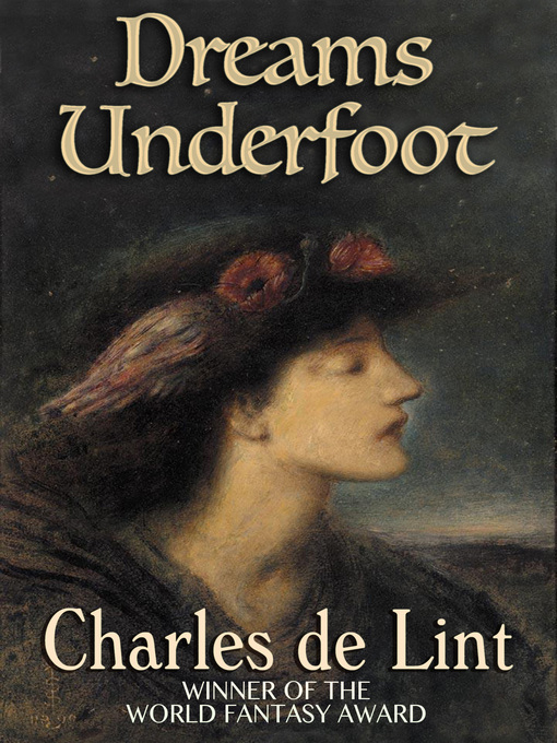 Title details for Dreams Underfoot by Charles de Lint - Available